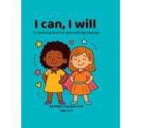 I Can, I Will: A Colouring Book for Girls with Big Feelings: Build confidence, resilience and joy through fun and mindful colouring