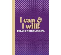 I can & I will: Dream & Action Journal