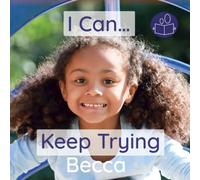I Can… Keep Trying: A young child’s introduction to positive affirmations and having the resilience to overcome life’s everyday challenges.: A young ... showing determination in everyday situations.