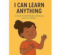 I Can Learn Anything: A Gentle Growth-Mindset Affirmation Book for Children