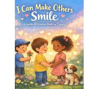 I Can Make Others Smile: A Gentle Affirmation Book for Children