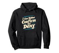 I Can Neither Confirm Nor Deny ||-- Felpa con Cappuccio