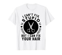 I Can Not Fix Stupid But I Can Fix Your Hair Funny Scissors Maglietta