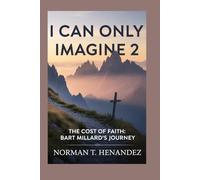 I CAN ONLY IMAGINE 2: THE COST OF FAITH:BART MILLARD'S JOURNEY