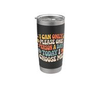I Can Only Please One Person A Day Today I Choose Me- Bicchiere termico in acciaio inox doppia parete