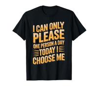 I Can Only Please One Person A Day Today I Choose Me - Maglietta