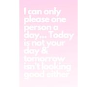 I Can Only Please One Person a Day Today Isn't Your Day Tomorrow Doesn't Look Good Either: Funny Work Notebook