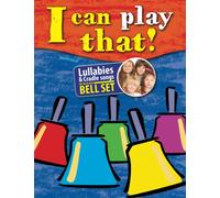 I can play that!: Lullabies and Cradle songs for the 8 note Bell Set
