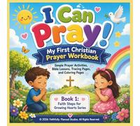 I Can Pray! My First Christian Prayer Workbook: Bible Activities, Coloring Pages, Mazes, Prayer Prompts and Scripture Fun for Christian Kids Ages 4-8