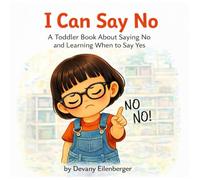 I Can Say No: A Toddler Book About Saying No and Learning When To Say Yes