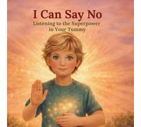 I Can Say No: Listen to the Superpower in Your Tummy