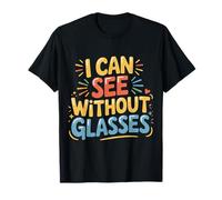 I Can See Without Glasses Visioni Giochi di Parole - Maglietta