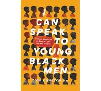 I Can Speak to Young Black Men: Lessons about Life for Boys of Color from Men of Color