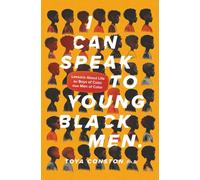 I Can Speak to Young Black Men: Lessons about Life for Boys of Color from Men of Color
