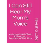 I Can Still Hear My Mom's Voice: An Interactive Grief Book for Daughters Remembering Their Mom