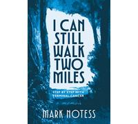 I Can Still Walk Two Miles: Step By Step With Terminal Cancer, A Memoir
