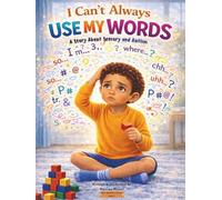 I Can’t Always Use My Words: A Story About Sensory And Autism