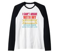 I Can’t Argue with My Husband He’s Older Than Me Maglia con Maniche Raglan