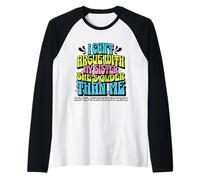 I Can’t Argue with My Sister She’s Older Than Me Maglia con Maniche Raglan