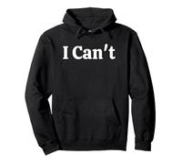 I Can’t | Funny Bold Text Tee for Sarcastic Mood Felpa con Cappuccio