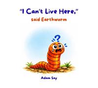 “I Can’t Live Here,” said Earthworm