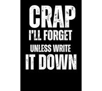 I Can’t Remember Crap, So Here’s a Notebook: A Journal for Forgetful Legends