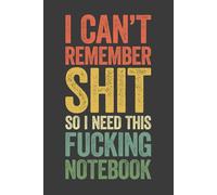 I Can’t Remember Shit So I Need This Fucking Notebook: 6 x 9 Blank Lined Notebook Journal Vintage - Funny Saying Sarcastic Work Gag Gift for Office Coworkers, Employees, Team, Adults, Boss
