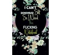 I Can’t Remember Shit So I Need This Fucking Notebook: Funny journal for Coworkers To write anything you don't want to forget ,Colleagues, For Adults ... on cover, 120 pages, Blank Lined Notebook .