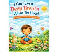 I Can Take a Deep Breath When I’m Upset: A Gentle Affirmation Book for Young Children