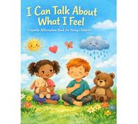 I Can Talk About What I Feel: A Gentle Affirmation Book for Young Children