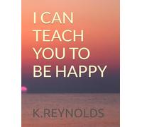 I CAN TEACH YOU TO BE HAPPY