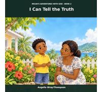 I Can Tell the Truth: A Bible-Based Story About Honesty, Courage, and Making Things Right