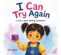I CAN TRY AGAIN: A Social Emotional Learning Story About Growth Mindset, Perseverance, and Self-Confidence For Ages 3-5.