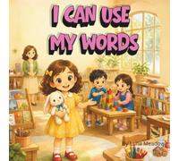 I Can Use My Words: A Gentle Story About Feelings, Kind Words, and Solving Problems