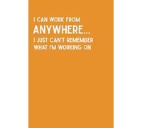 I Can Work From Anywhere. I Just Can't Remember What I'm Working On - A Journal for Digital Nomads: (Diary / Notebook) - 6 x 0.23 x 9 inches - 100 ... for notes, lists, thoughts, ideas, stories