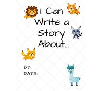 I Can Write a Story About...: Animals: Volume 1