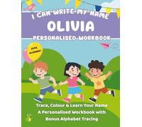 I Can Write My Name: Olivia: Trace, Colour & Learn Your Name A Personalised Workbook with Bonus Alphabet Tracing