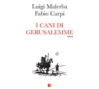 I cani di Gerusalemme - Malerba Luigi, Carpi Fabio