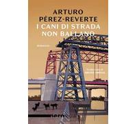 Arturo Pérez-Reverte – I cani di strada non ballano – Brossura (2019)