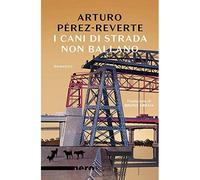 Cani Di Strada Non Ballano - Arturo Pérez-Reverte - 2019