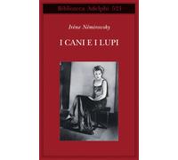 Irène Némirovsky – I cani e i lupi – Adelphi – 2008