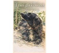 I cani già lo sanno: Un tratto di vita. Per sempre