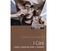 I Cani. I dischi, i bagni nel mare, l'umanità