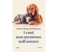 I cani non mentono sull'amore – Riflessioni sui cani e sulle loro emozioni – Riedizione – Cairo