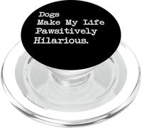 I cani rendono la mia vita Pawsitively Hilarous Funny Dog Citazioni PopSockets PopGrip per MagSafe