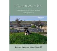 Libri Jessica Pierce - Marc Bekoff - I Cani Senza Di Noi - Immaginare I Cani In