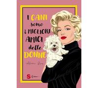 Libri Levy Alyssa - I Cani Sono I Migliori Amici Delle Donne. Ediz. A Colori