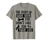 I Cani Sono Stati nutriti Non Cadono per Le Loro bugie Cane Divertente Maglietta