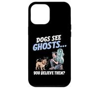 I cani vedono i fantasmi e tu ci credi! Divertente per gli a Custodia per iPhone 12 Pro Max