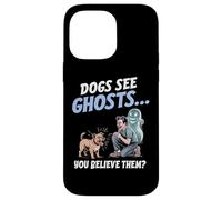 I cani vedono i fantasmi e tu ci credi! Divertente per gli a Custodia per iPhone 14 Pro Max